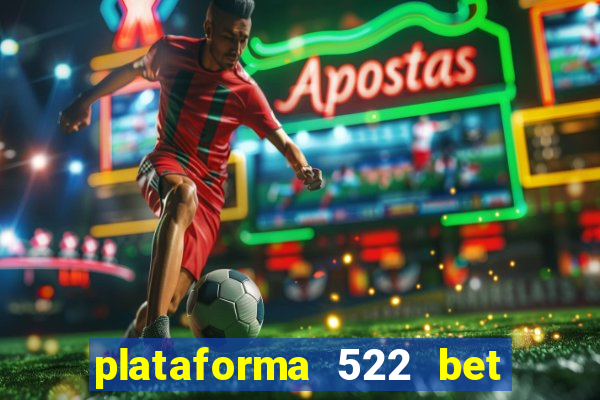 plataforma 522 bet 茅 confi谩vel